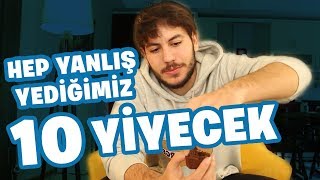 BUGÜNE KADAR HEP YANLIŞ YEDİĞİMİZ 10 YİYECEK
