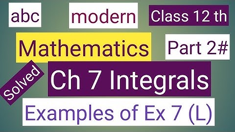 Class 12 th mathematics modern abc solutions of Ch 7 Integrals examples of Ex 7(L) for CBSE and PSEB