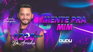 Mente pra Mim - Dudu Rocha - 1200Km de Arrocha