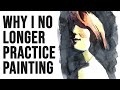 Why i no longer practice painting