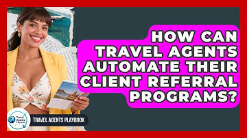 How Can Travel Agents Automate Their Client Referral Programs? - Travel Agents Playbook