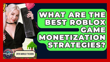 What Are The Best Roblox Game Monetization Strategies? - Open World Tycoons