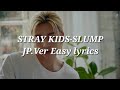 STRAY KIDS-SLUMP JP.Ver Easy lyrics