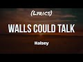 (Lyrics) ✔ Walls Could Talk - Halsey