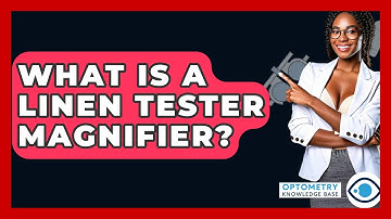 What Is A Linen Tester Magnifier? - Optometry Knowledge Base