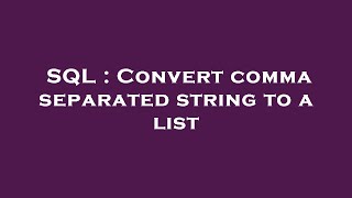 SQL : Convert comma separated string to a list