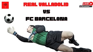 Live real valladolid vs barcelona football match hd | la liga today