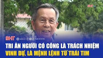 Tri ân người có công là trách nhiệm, vinh dự, là mệnh lệnh từ trái tim | Hà Tĩnh 24h