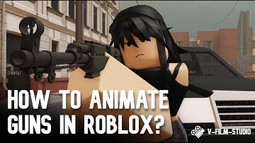 How to animate guns in Roblox Studio? | Roblox animation tutorial | V-Film-Studio