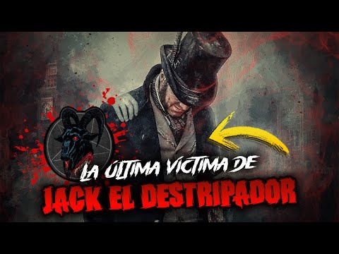 La ÚLTIMA VÍCTIMA de JACK EL DESTRIPADOR