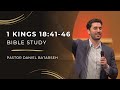 1 kings 18 part 3 bible study elijah prays  the lord sends rain  pastor daniel batarseh