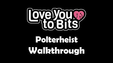 Love You to Bits Polterheist Walkthrough