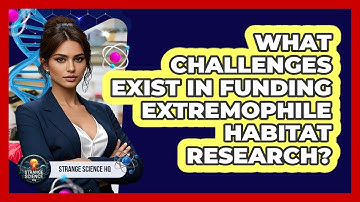What Challenges Exist In Funding Extremophile Habitat Research? - Strange Science HQ