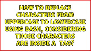 How to replace characters from uppercase to lowercase using bash, considering those characters...