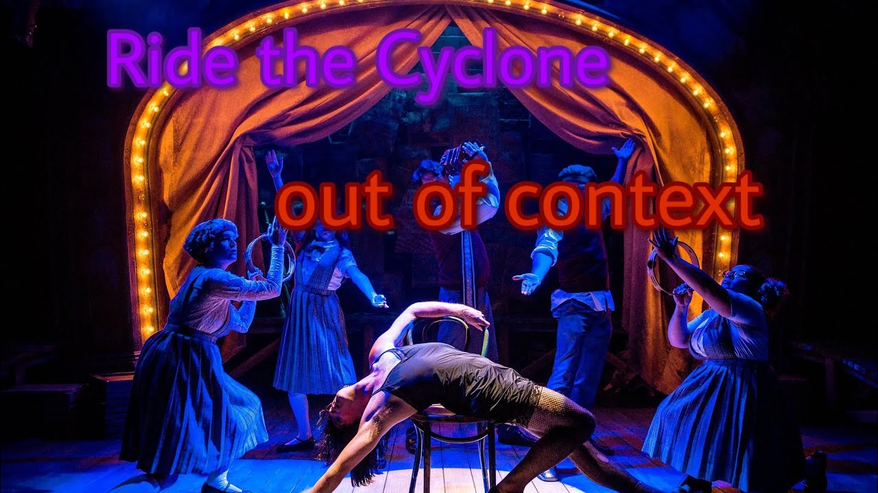 Ride the cyclone but the context died with everyone else