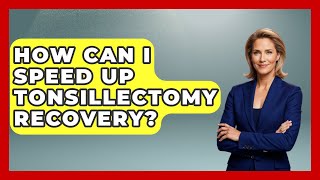 How Can I Speed Up Tonsillectomy Recovery? - Ear Nose Throat Expert screenshot 3