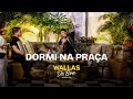 Dormi na Praça – Wallas Arrais (Wallas de Boa Acústico)