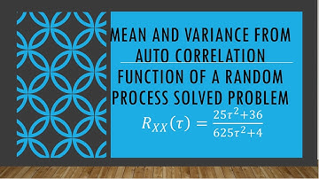 “Given Rₓₓ(τ)=(25τ²+36)/(625τ²+4) | Find Mean, Mean-Square & Variance | Complete Derivation”