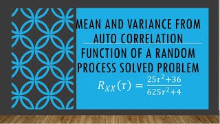 “Given Rₓₓ(τ)=(25τ²+36)/(625τ²+4) | Find Mean, Mean-Square & Variance | Complete Derivation”
