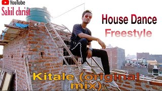 KITALE (ORIGINAL MIX) HOUSE DANCE FREESTYLE DANCE bY SAHIL CHRIST