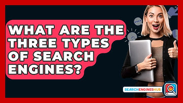 What Are The Three Types Of Search Engines? - SearchEnginesHub.com