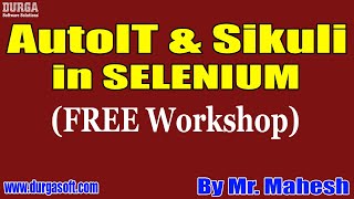 AutoIT & Sikuli (FREE Workshop) tutorials || by Mr. Mahesh On 20-11-2021 @9AM IST