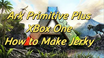 Ark Primitive Plus Xbox One How to Make Jerky