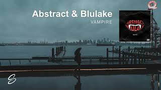 Abstract &amp; Blulake - Vampire