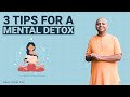 3 Tips for a mental detox - Gaur Gopal Das