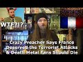 Crazy Preacher Says France Deserved the Terrorist Attacks & Death Metal Fans Should Die