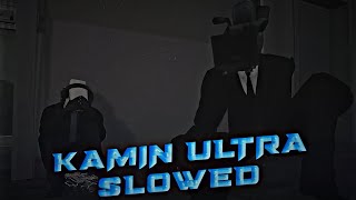 Kamin Ultra Slowed V.2
