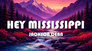 Jackson Dean - Hey Mississippi (Lyrics)