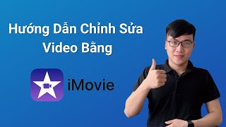 Hướng dẫn chỉnh sửa video với phần mềm Imovie