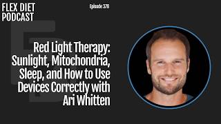 Red Light Therapy: Sunlight, Mitochondria, Sleep, and How to Use Devices Correctly with Ari Whitten