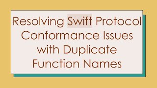 Resolving Swift Protocol Conformance Issues with Duplicate Function Names