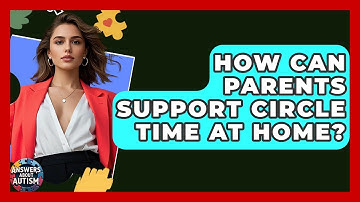How Can Parents Support Circle Time At Home? - Answers About Autism