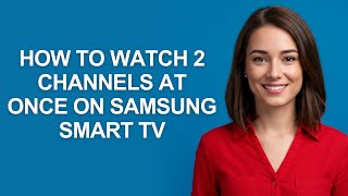 How To Watch 2 Channels At Once On Samsung Smart Tv - AshleyHowTo