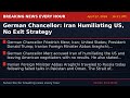 German Chancellor: Iran Humiliating US, No Exit Strategy