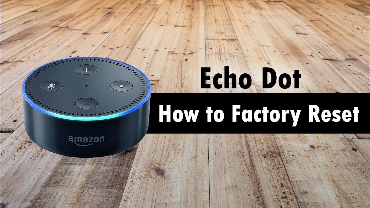 Echo Dot How To Reset Back To Factory Settings Hard Reset 