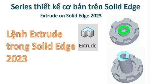Solid Edge - Bài 6| Các lệnh tạo khối 3D - Extrude on Solid Edge 2023