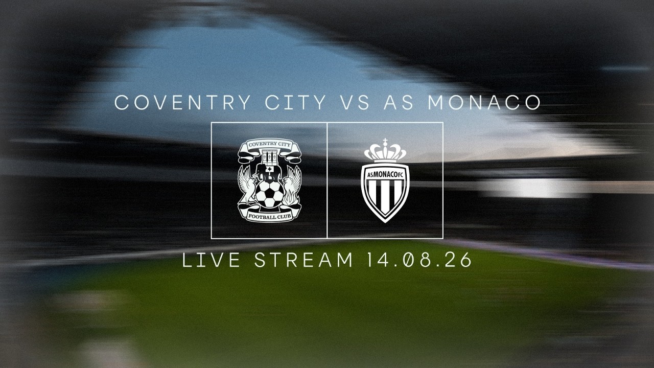 LIVE: Coventry City v Monaco