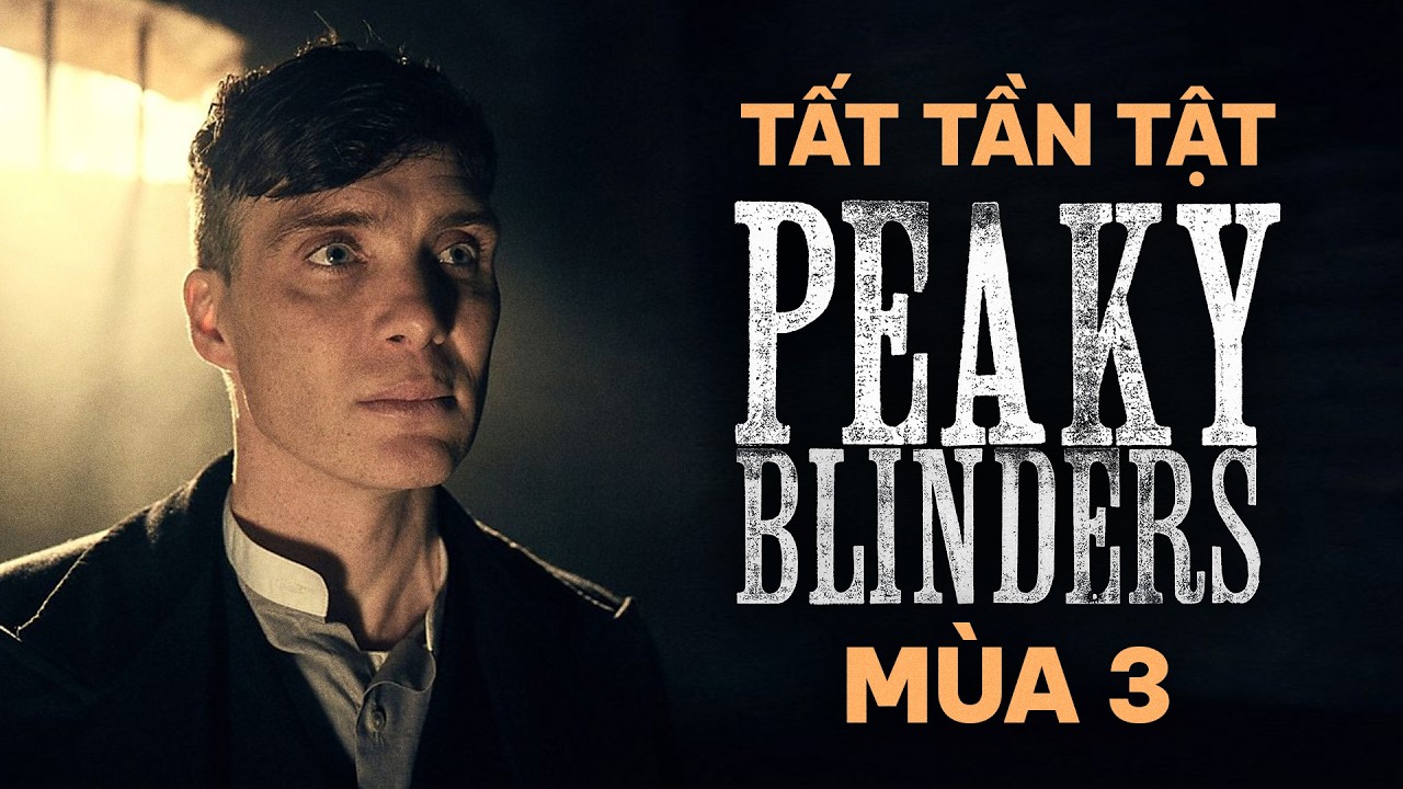 TOMMY SHELBY và CÁI GIÁ PHẢI TRẢ cho tham vọng MỞ RỘNG ĐẾ CHẾ — PEAKY BLINDERS mùa 3