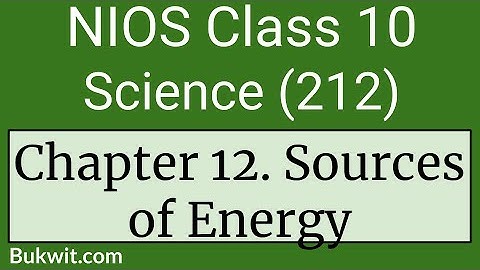 NIOS Class 10 Science (212): Chapter 12. Sources of Energy