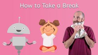 How to Take a Break - Life Skills for Kids!