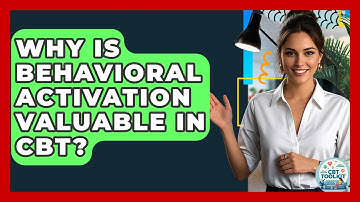 Why Is Behavioral Activation Valuable In CBT? - CBT Toolkit