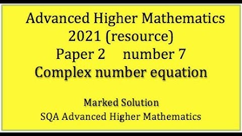 2021 SQA Adv. Higher Maths Paper 2 No.7 Complex number equation