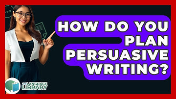 How Do You Plan Persuasive Writing? - The Language Library