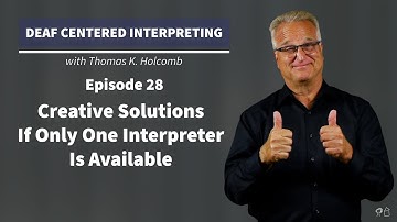 Deaf Centered Interpreting - Ep. 28 - Creative Solutions If Only One Interpreter Is Available