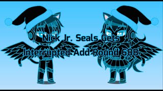 Nick Jr. Seals Gets Interrupted Add Round 688