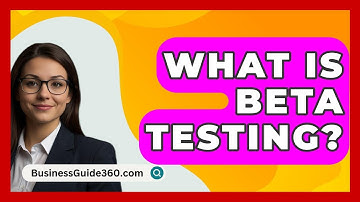 What Is Beta Testing? - BusinessGuide360.com